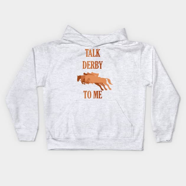 Kentucky Derby Talk Derby To Me Kids Hoodie by Fersan